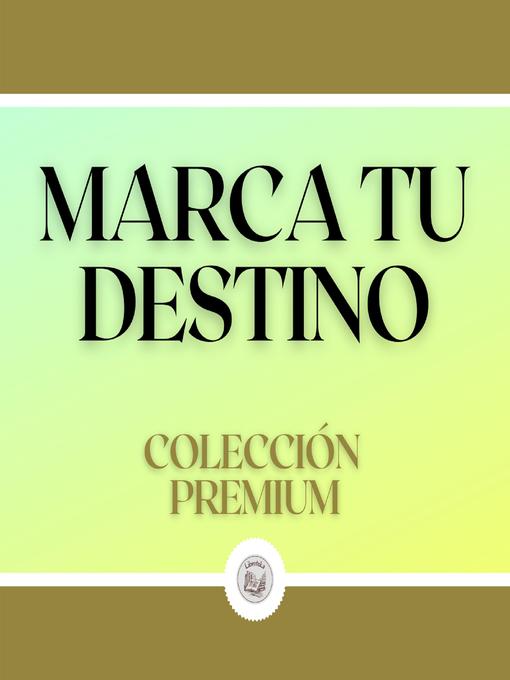 Title details for Marca tu Destino by LIBROTEKA - Available